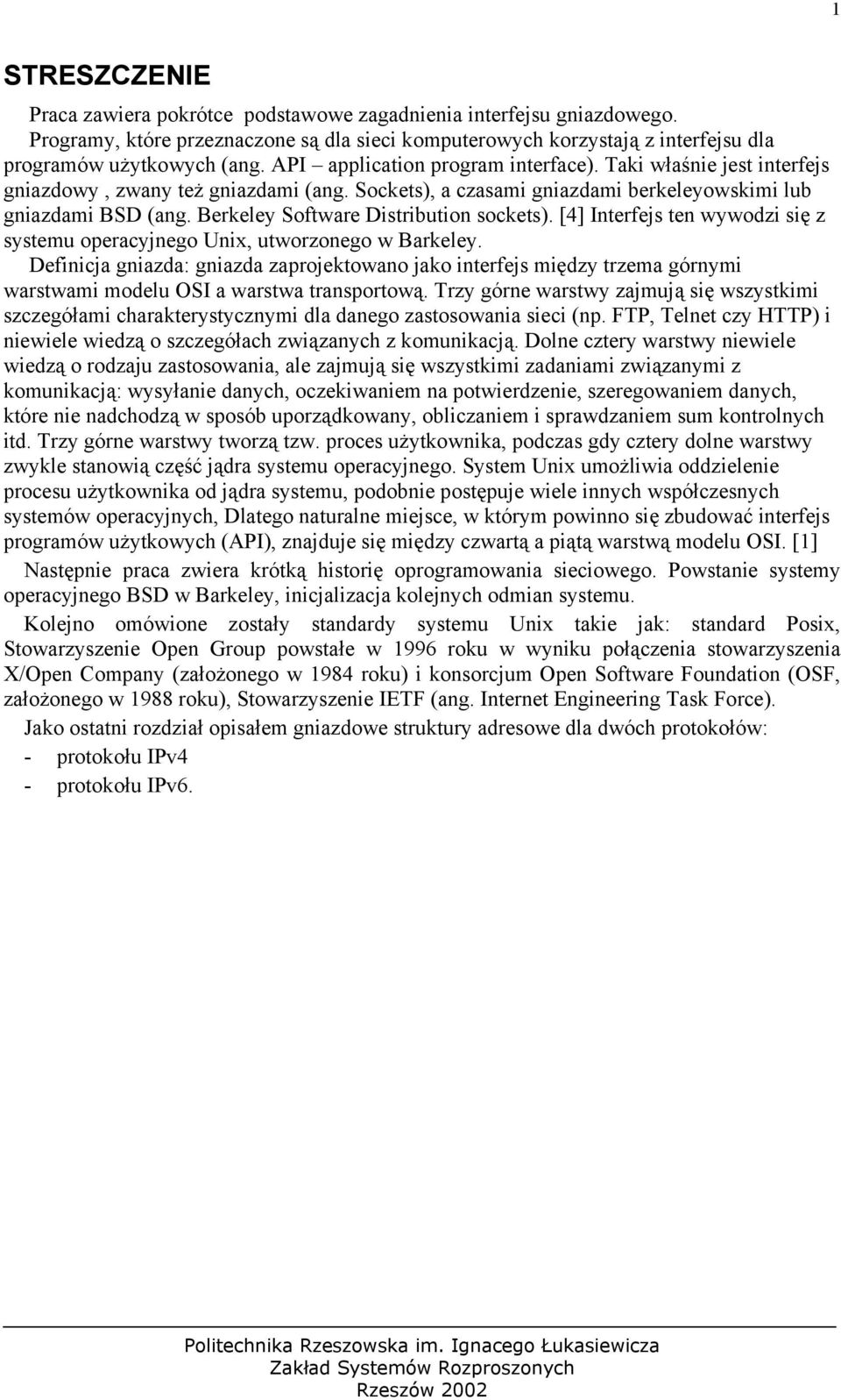 Berkeley Software Distribution sockets). [4] Interfejs ten wywodzi się z systemu operacyjnego Unix, utworzonego w Barkeley.