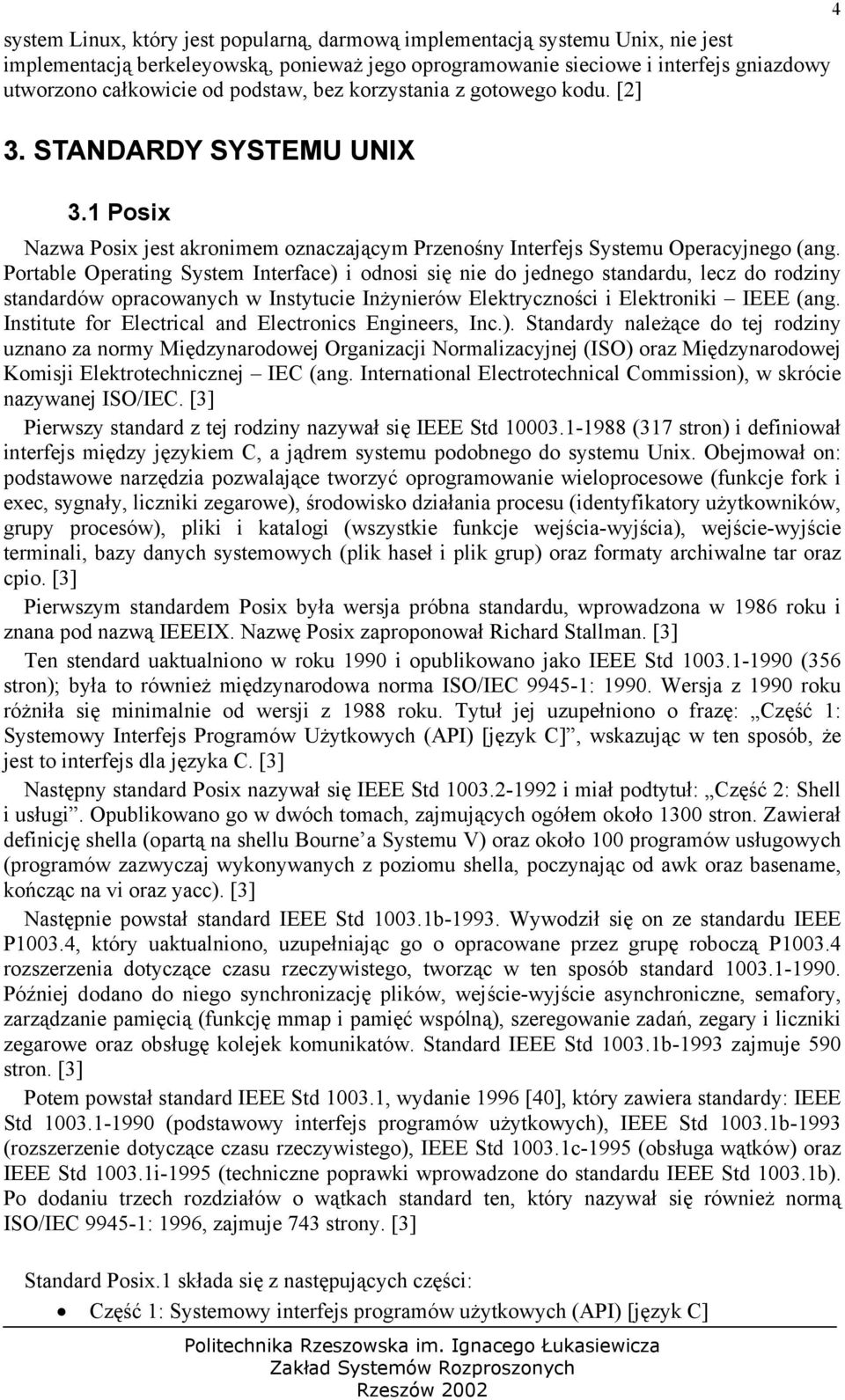 Portable Operating System Interface) i odnosi się nie do jednego standardu, lecz do rodziny standardów opracowanych w Instytucie Inżynierów Elektryczności i Elektroniki IEEE (ang.