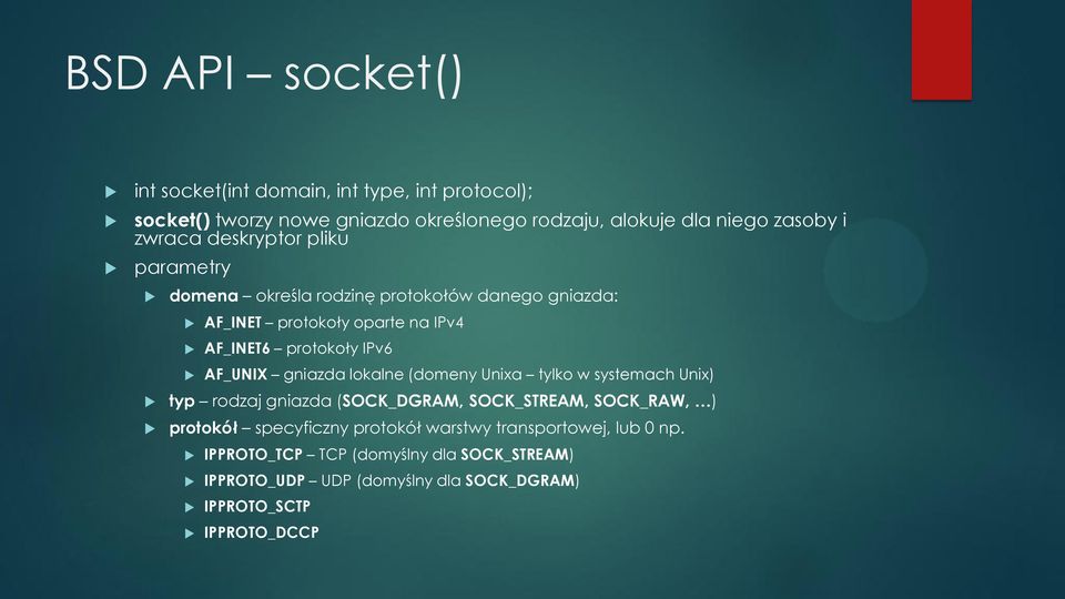 AF_UNIX gniazda lokalne (domeny Unixa tylko w systemach Unix) typ rodzaj gniazda (SOCK_DGRAM, SOCK_STREAM, SOCK_RAW, ) protokół specyficzny