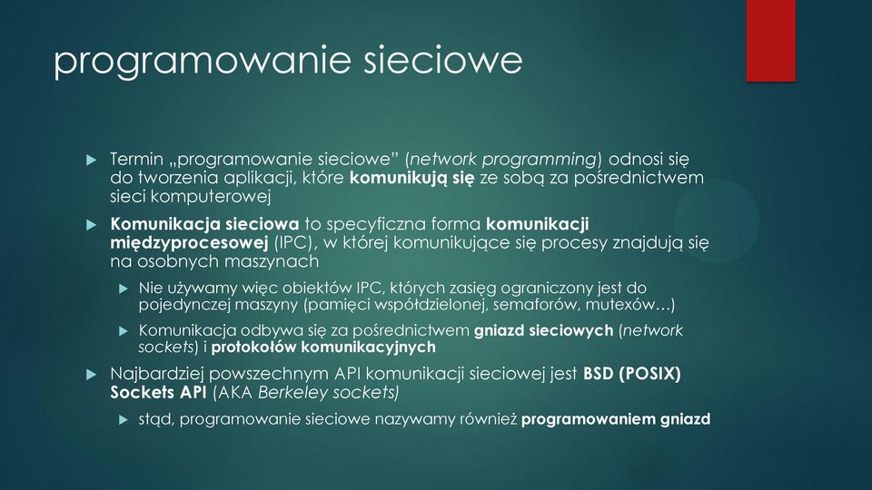 których zasięg ograniczony jest do pojedynczej maszyny (pamięci współdzielonej, semaforów, mutexów ) Komunikacja odbywa się za pośrednictwem gniazd sieciowych (network sockets) i