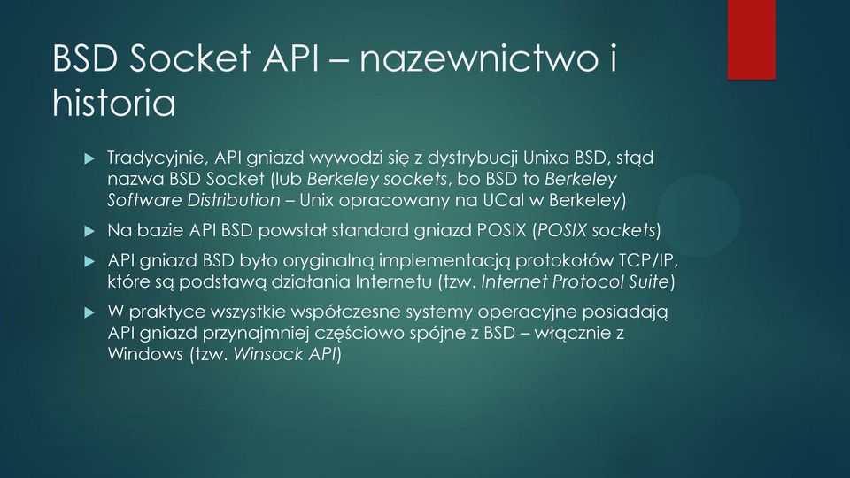 sockets) API gniazd BSD było oryginalną implementacją protokołów TCP/IP, które są podstawą działania Internetu (tzw.