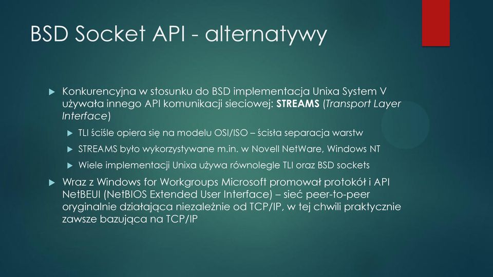 w Novell NetWare, Windows NT Wiele implementacji Unixa używa równolegle TLI oraz BSD sockets Wraz z Windows for Workgroups Microsoft promował