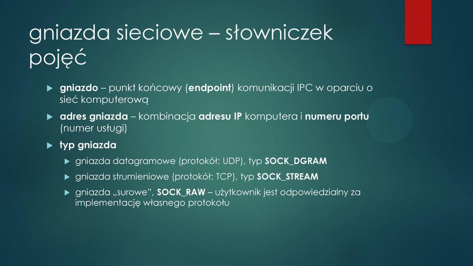 gniazda gniazda datagramowe (protokół: UDP), typ SOCK_DGRAM gniazda strumieniowe (protokół: TCP),