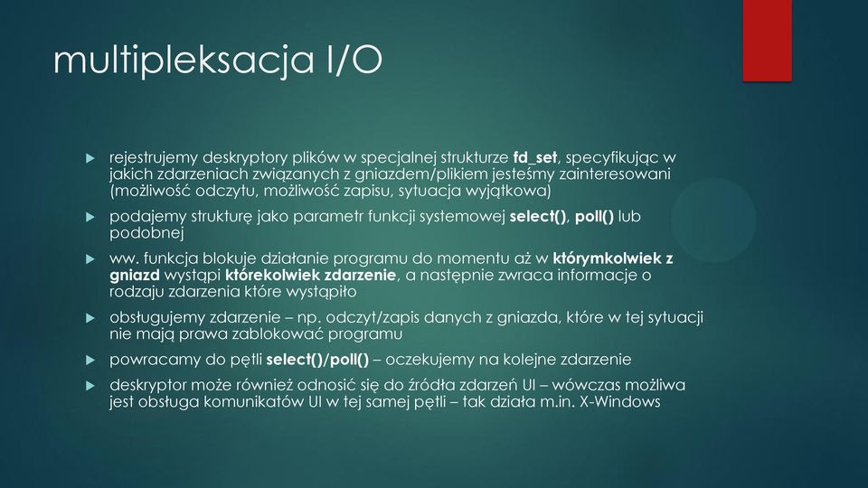 funkcja blokuje działanie programu do momentu aż w którymkolwiek z gniazd wystąpi którekolwiek zdarzenie, a następnie zwraca informacje o rodzaju zdarzenia które wystąpiło obsługujemy zdarzenie np.