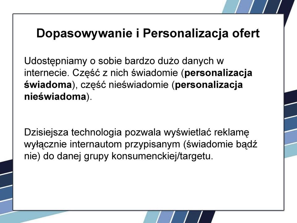 Część z nich świadomie (personalizacja świadoma), część nieświadomie