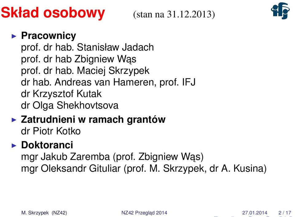 IFJ dr Krzysztof Kutak dr Olga Shekhovtsova Zatrudnieni w ramach grantów dr Piotr Kotko Doktoranci mgr