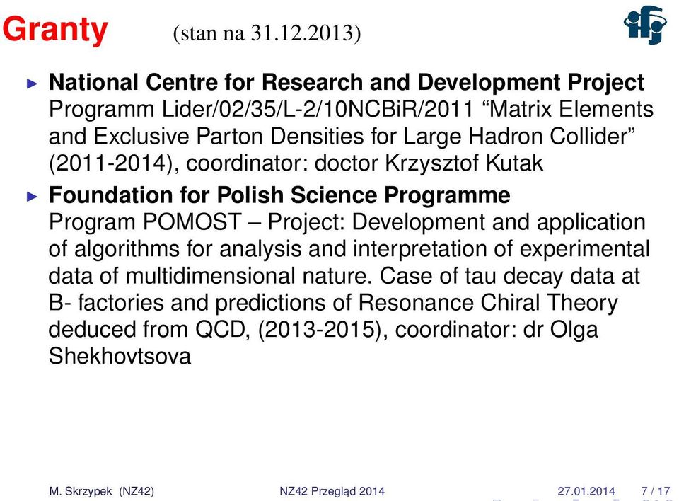 Hadron Collider (2011-2014), coordinator: doctor Krzysztof Kutak Foundation for Polish Science Programme Program POMOST Project: Development and application