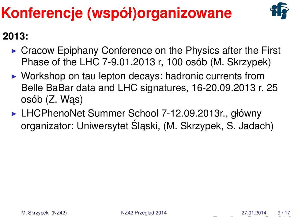 Skrzypek) Workshop on tau lepton decays: hadronic currents from Belle BaBar data and LHC signatures, 16-20.09.