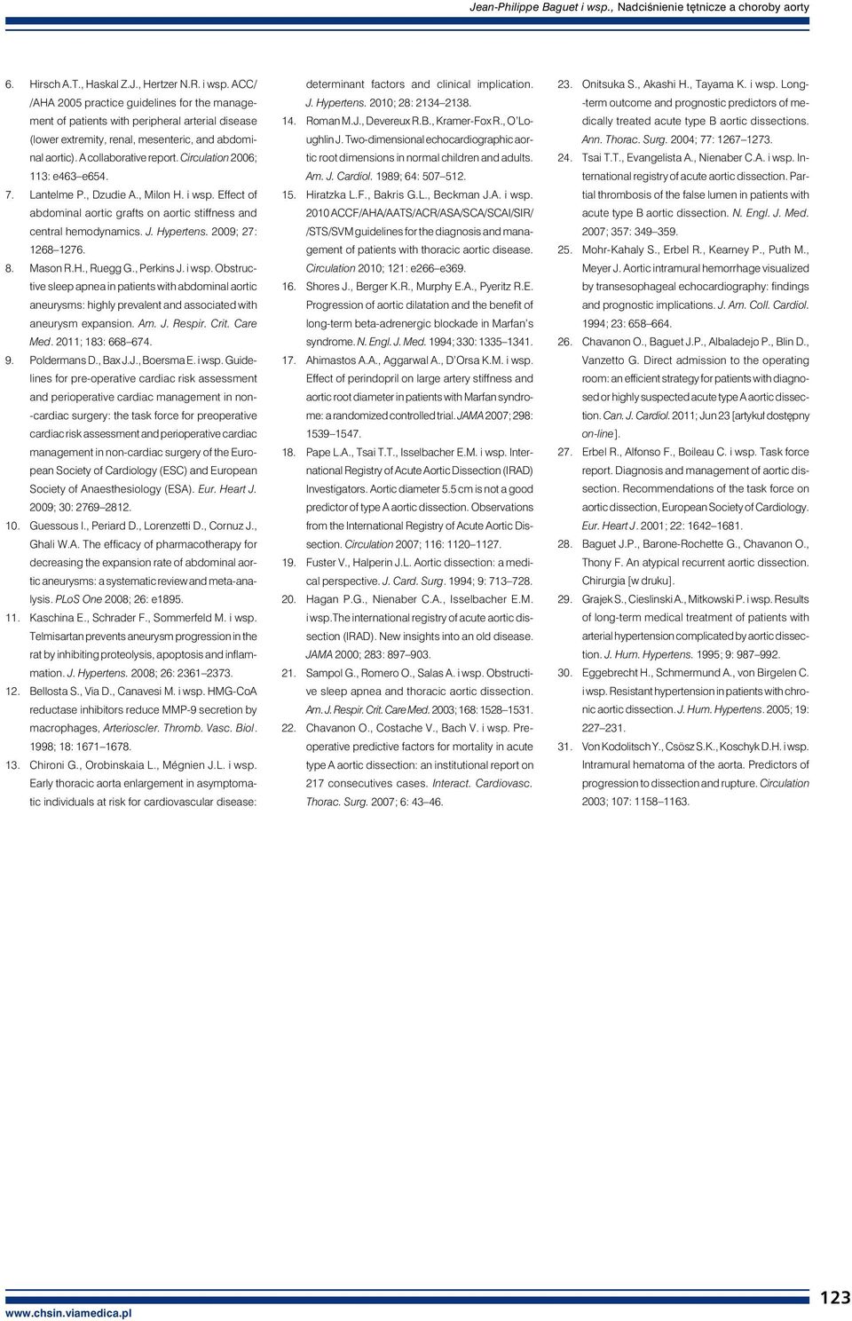 2009; 27: 1268 1276. 8. Mason R.H., Ruegg G., Perkins J. i wsp. Obstructive sleep apnea in patients with abdominal aortic aneurysms: highly prevalent and associated with aneurysm expansion. Am. J. Respir.