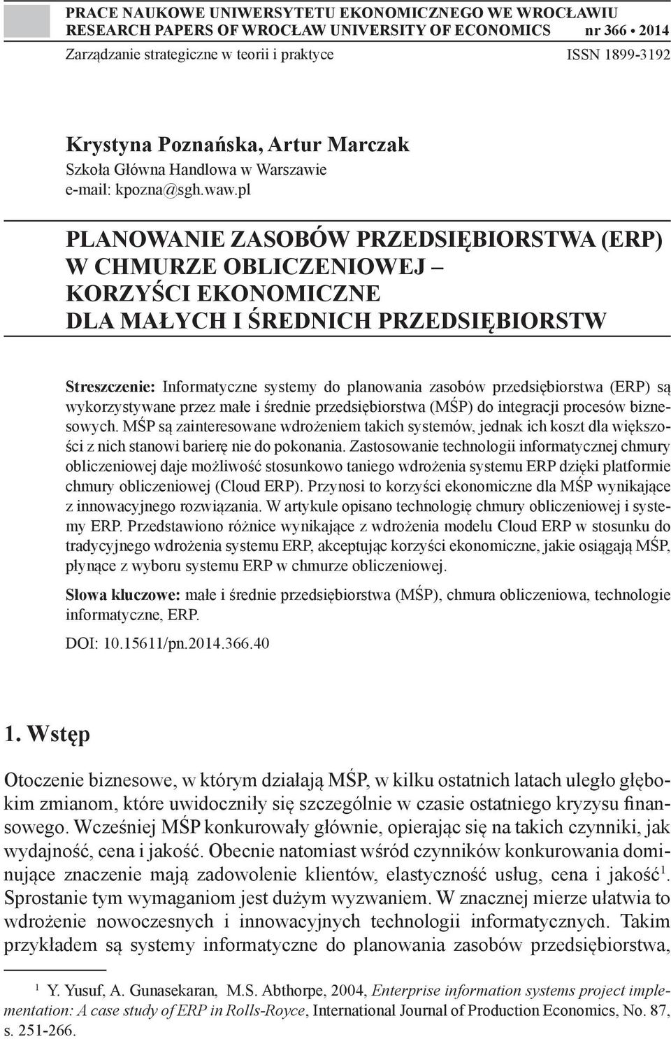 pl PLANOWANIE ZASOBÓW PRZEDSIĘBIORSTWA (ERP) W CHMURZE OBLICZENIOWEJ KORZYŚCI EKONOMICZNE DLA MAŁYCH I ŚREDNICH PRZEDSIĘBIORSTW Streszczenie: Informatyczne systemy do planowania zasobów