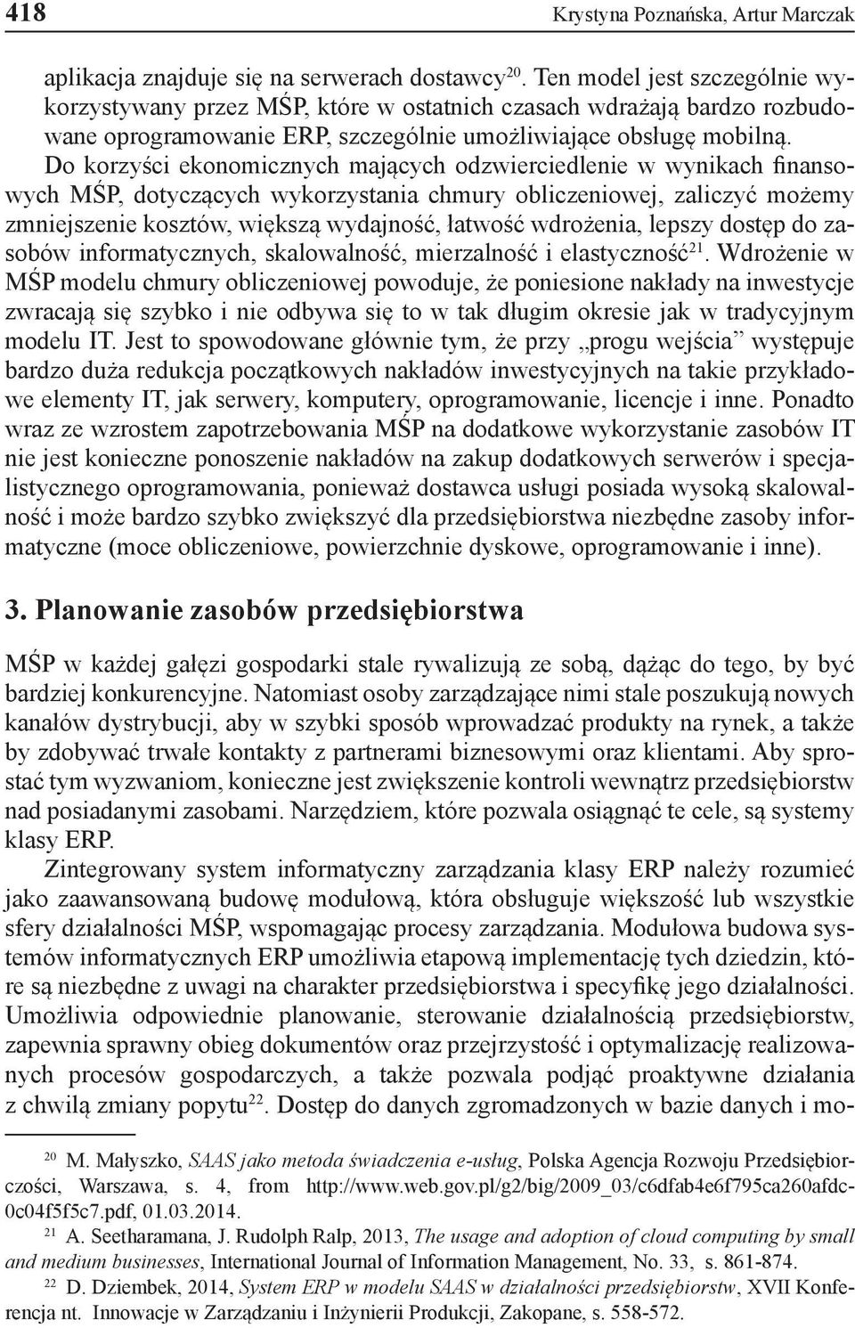 Do korzyści ekonomicznych mających odzwierciedlenie w wynikach finansowych MŚP, dotyczących wykorzystania chmury obliczeniowej, zaliczyć możemy zmniejszenie kosztów, większą wydajność, łatwość