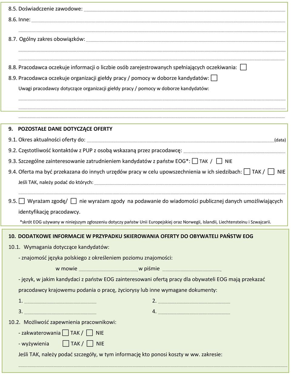 POZOSTAŁE DANE DOTYCZĄCE OFERTY 9.1. Okres aktualności oferty do:..... (data) 9.2. Częstotliwość kontaktów z PUP z osobą wskazaną przez pracodawcę:... 9.3.