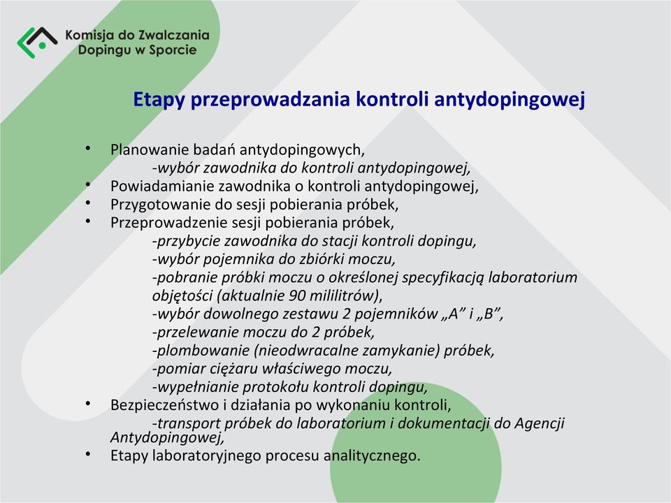 laboratorium objętości (aktualnie 90 mililitrów), -wybór dowolnego zestawu 2 pojemników A i B, -przelewanie moczu do 2 próbek, -plombowanie (nieodwracalne zamykanie) próbek, -pomiar ciężaru