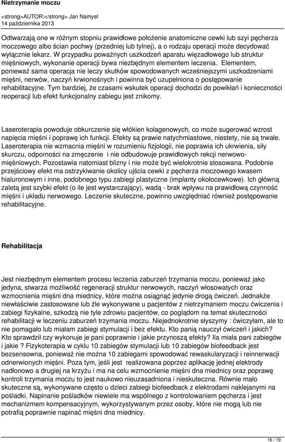 Elementem, ponieważ sama operacja nie leczy skutków spowodowanych wcześniejszymi uszkodzeniami mięśni, nerwów, naczyń krwionośnych i powinna być uzupełniona o postępowanie rehabilitacyjne.