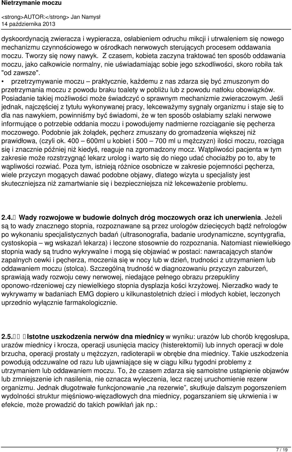 przetrzymywanie moczu praktycznie, każdemu z nas zdarza się być zmuszonym do przetrzymania moczu z powodu braku toalety w pobliżu lub z powodu natłoku obowiązków.