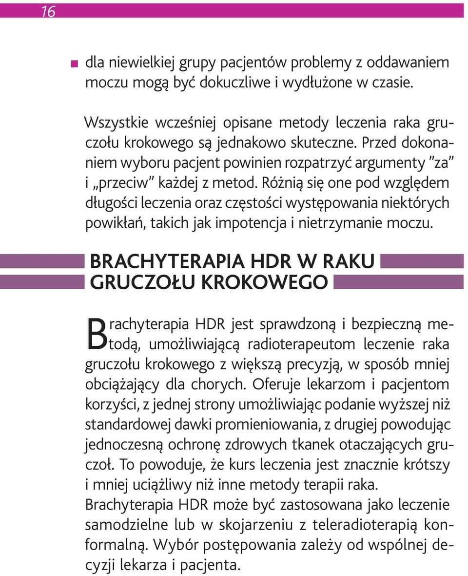 Różnią się one pod względem długości leczenia oraz częstości występowania niektórych powikłań, takich jak impotencja i nietrzymanie moczu.