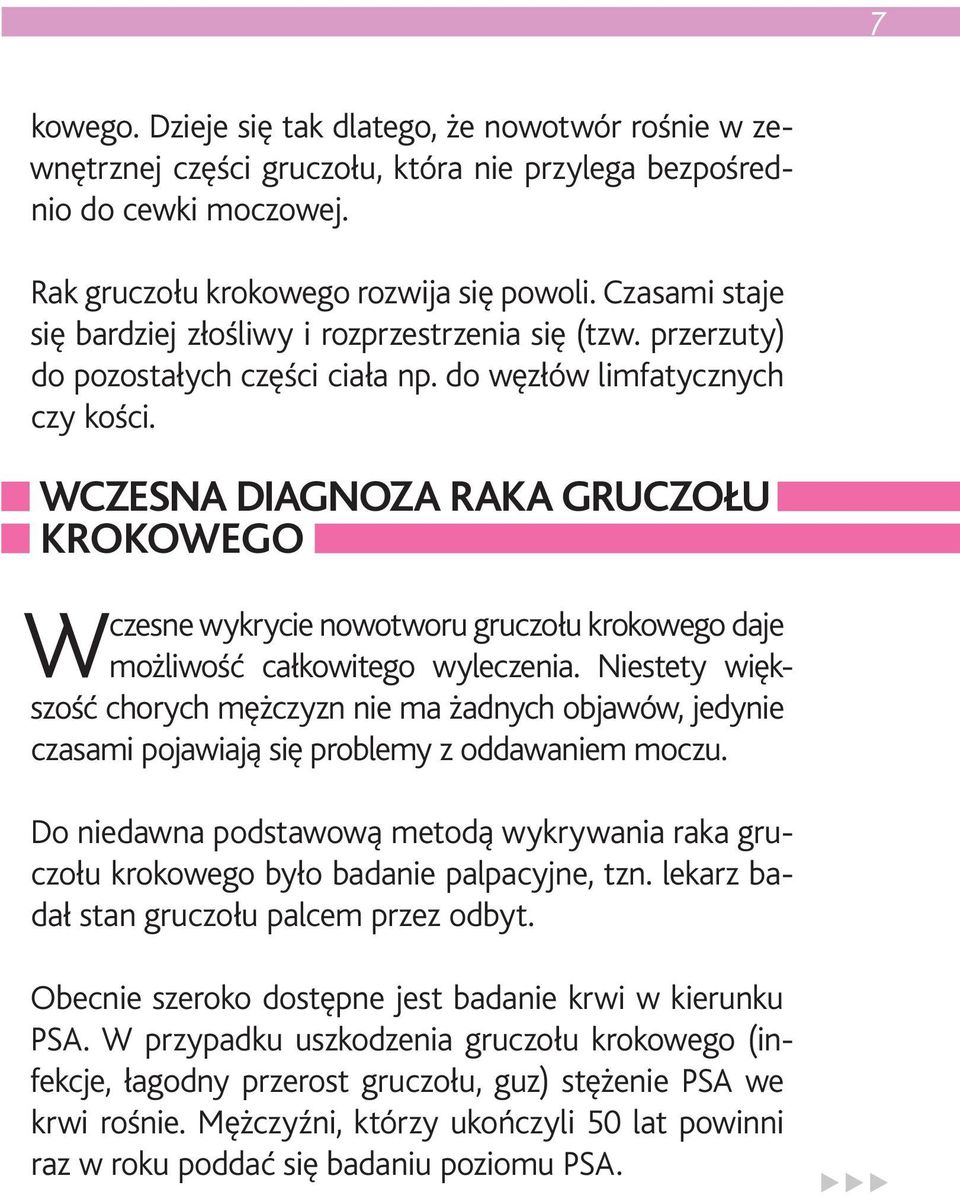 WCZESNA DIAGNOZA RAKA GRUCZOŁU KROKOWEGO W czesne wykrycie nowotworu gruczołu krokowego daje możliwość całkowitego wyleczenia.