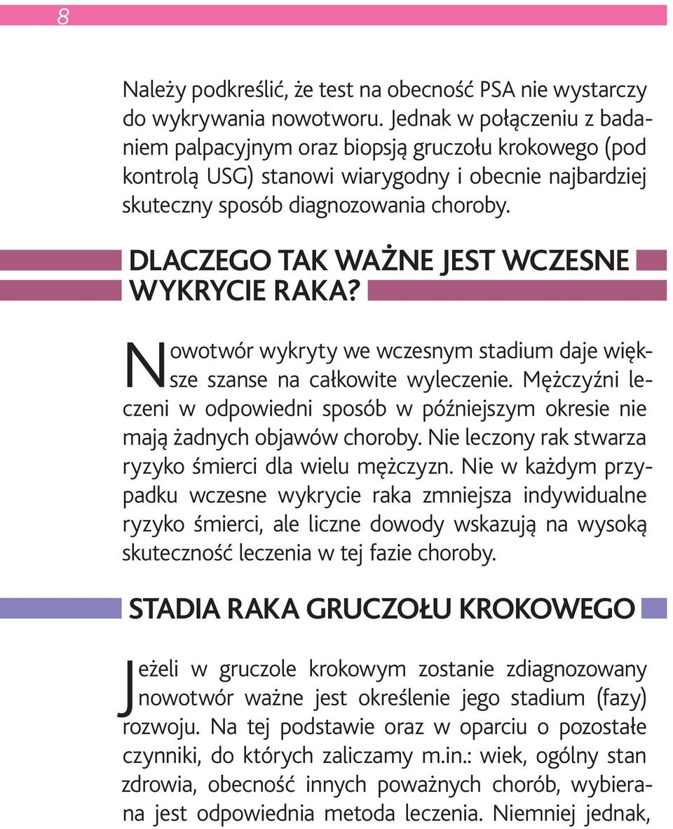 DLACZEGO TAK WAŻNE JEST WCZESNE WYKRYCIE RAKA? N owotwór wykryty we wczesnym stadium daje większe szanse na całkowite wyleczenie.