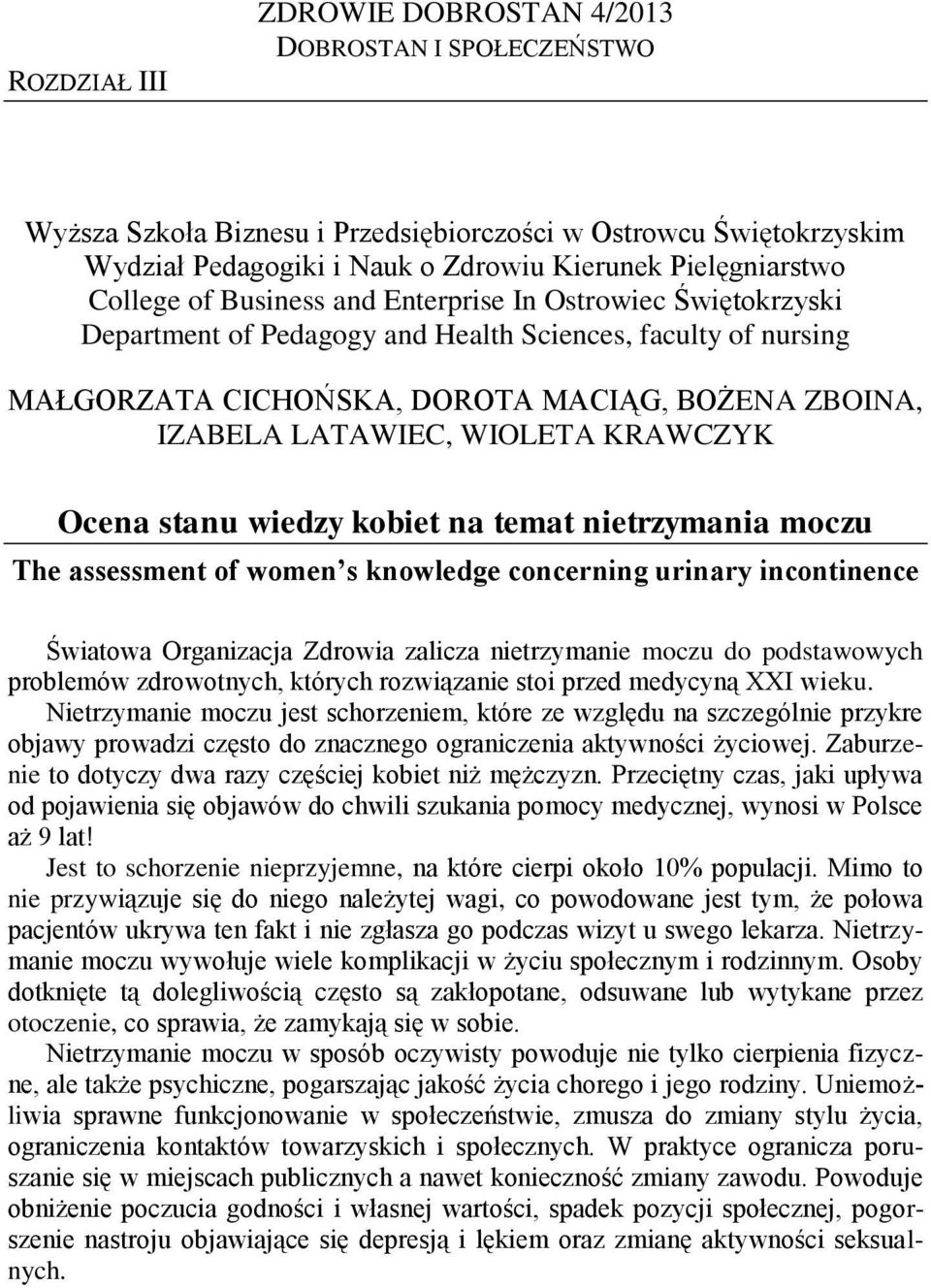 WIOLETA KRAWCZYK Ocena stanu wiedzy kobiet na temat nietrzymania moczu The assessment of women s knowledge concerning urinary incontinence Światowa Organizacja Zdrowia zalicza nietrzymanie moczu do