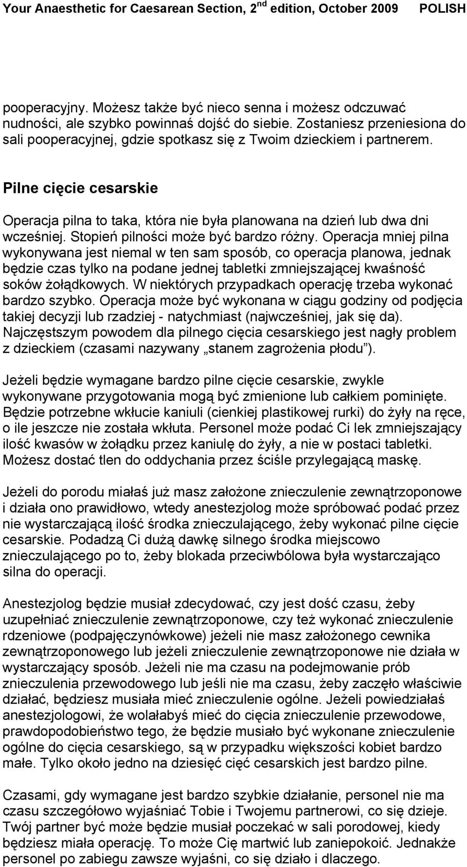 Stopień pilności może być bardzo różny.