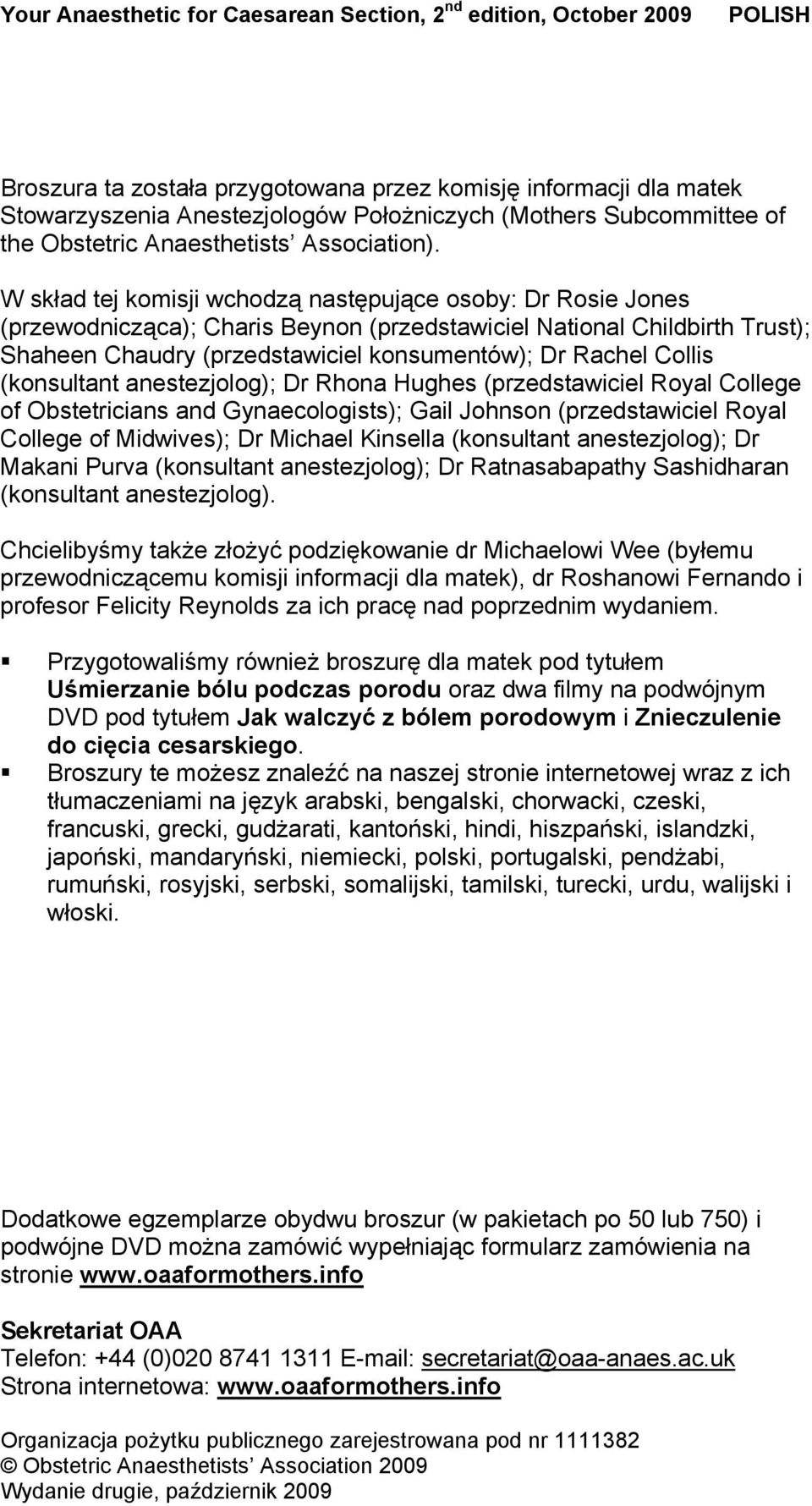 Collis (konsultant anestezjolog); Dr Rhona Hughes (przedstawiciel Royal College of Obstetricians and Gynaecologists); Gail Johnson (przedstawiciel Royal College of Midwives); Dr Michael Kinsella