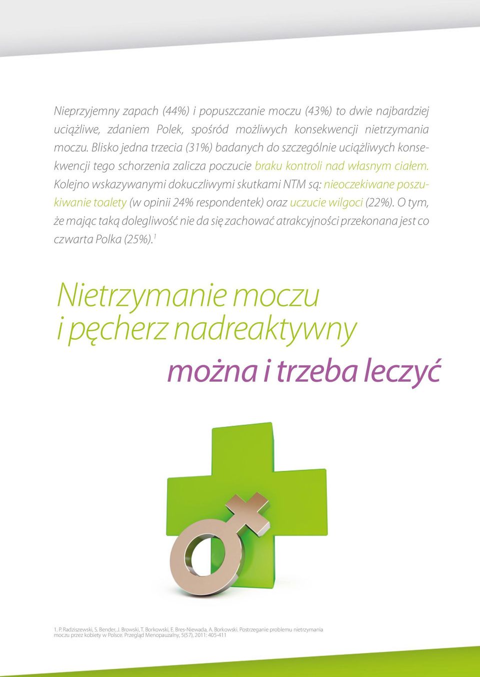 Kolejno wskazywanymi dokuczliwymi skutkami NTM są: nieoczekiwane poszukiwanie toalety (w opinii 24% respondentek) oraz uczucie wilgoci (22%).