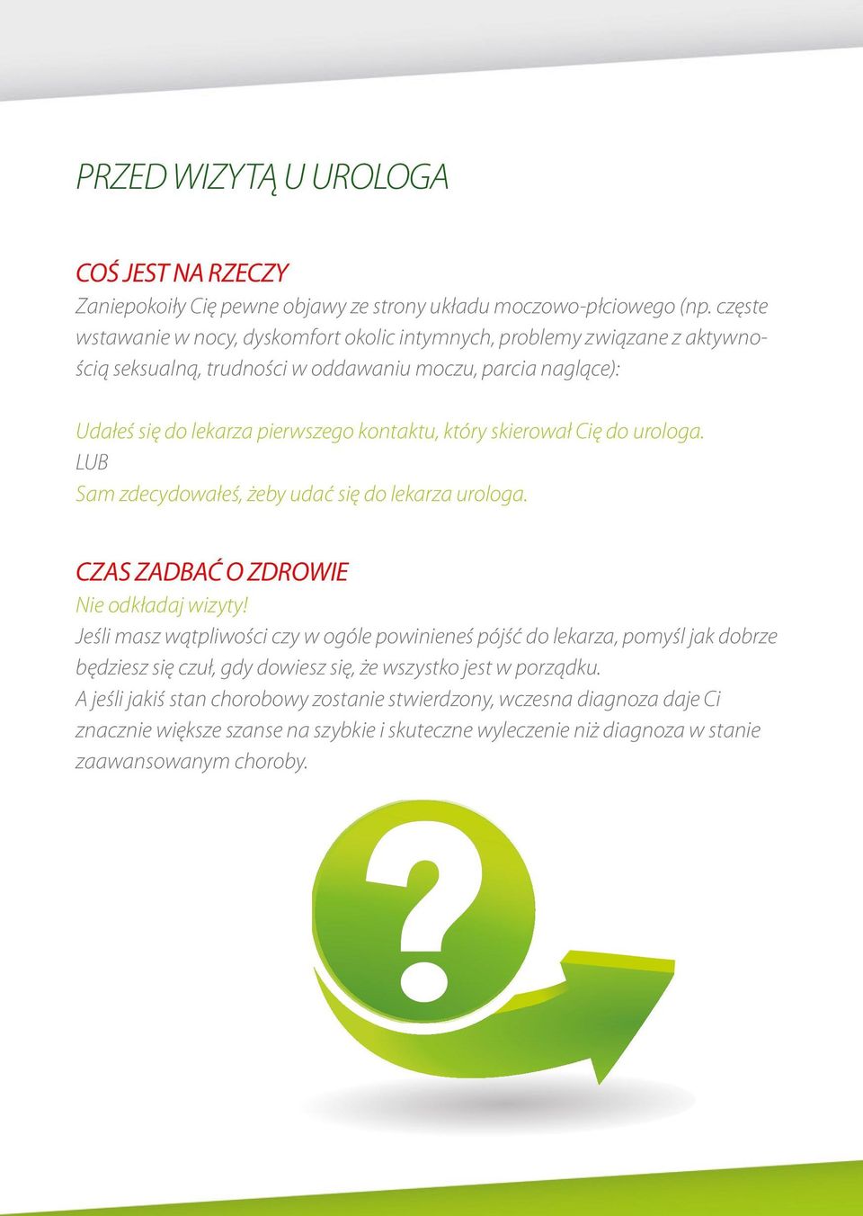 który skierował Cię do urologa. LUB Sam zdecydowałeś, żeby udać się do lekarza urologa. CZAS ZADBAĆ O ZDROWIE Nie odkładaj wizyty!