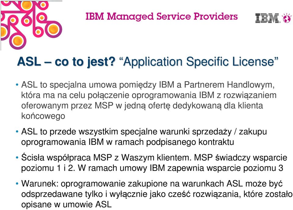 oferowanym przez MSP w jedną ofertę dedykowaną dla klienta końcowego ASL to przede wszystkim specjalne warunki sprzedaży / zakupu oprogramowania IBM w
