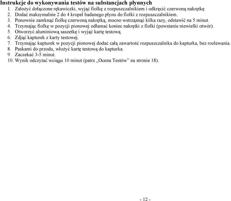 5. Otworzyć aluminiową saszetkę i wyjąć kartę testową. 6. Zdjąć kapturek z karty testowej. 7. Trzymając kapturek w pozycji pionowej dodać całą zawartość rozpuszczalnika do kapturka, bez rozlewania.