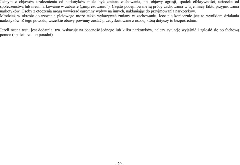 Młodzież w okresie dojrzewania płciowego może także wykazywać zmiany w zachowaniu, lecz nie koniecznie jest to wynikiem działania narkotyków.