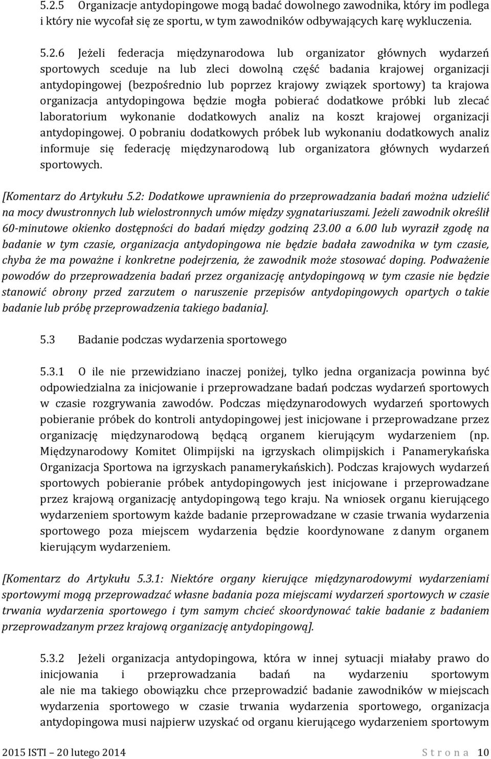 krajowa organizacja antydopingowa będzie mogła pobierać dodatkowe próbki lub zlecać laboratorium wykonanie dodatkowych analiz na koszt krajowej organizacji antydopingowej.