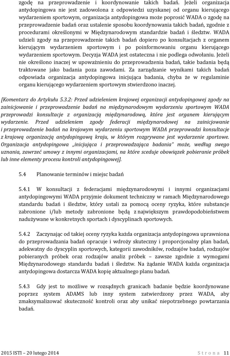 oraz ustalenie sposobu koordynowania takich badań, zgodnie z procedurami określonymi w Międzynarodowym standardzie badań i śledztw.