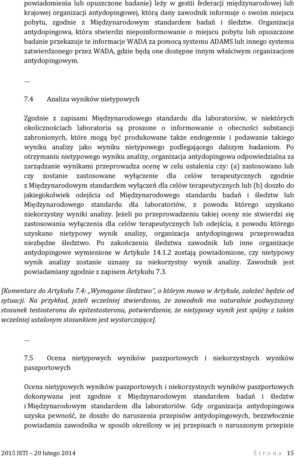 Organizacja antydopingowa, która stwierdzi niepoinformowanie o miejscu pobytu lub opuszczone badanie przekazuje te informacje WADA za pomocą systemu ADAMS lub innego systemu zatwierdzonego przez