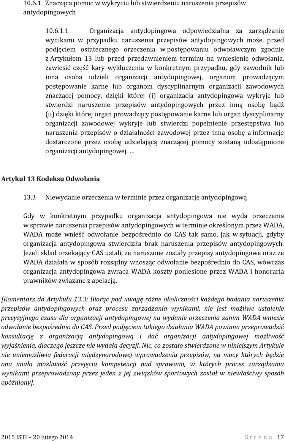 wykluczenia w konkretnym przypadku, gdy zawodnik lub inna osoba udzieli organizacji antydopingowej, organom prowadzącym postępowanie karne lub organom dyscyplinarnym organizacji zawodowych znaczącej