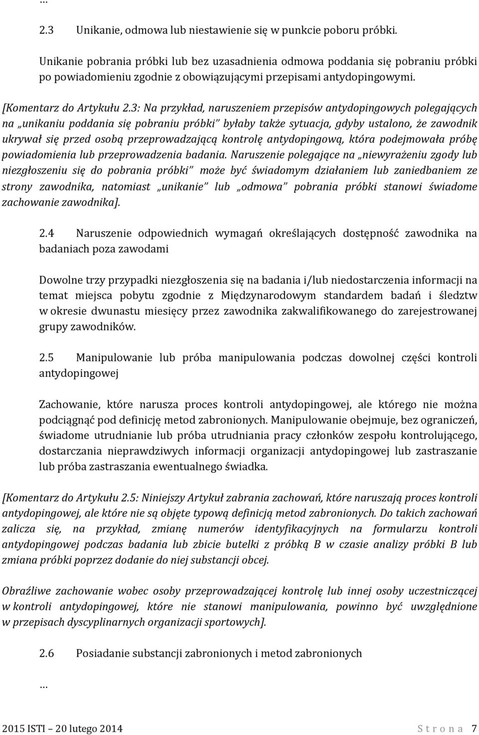 3: Na przykład, naruszeniem przepisów antydopingowych polegających na unikaniu poddania się pobraniu próbki byłaby także sytuacja, gdyby ustalono, że zawodnik ukrywał się przed osobą przeprowadzającą