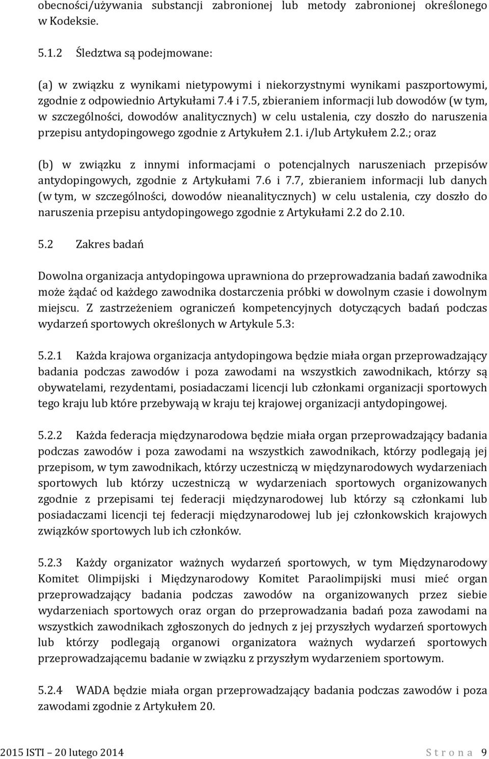 5, zbieraniem informacji lub dowodów (w tym, w szczególności, dowodów analitycznych) w celu ustalenia, czy doszło do naruszenia przepisu antydopingowego zgodnie z Artykułem 2.