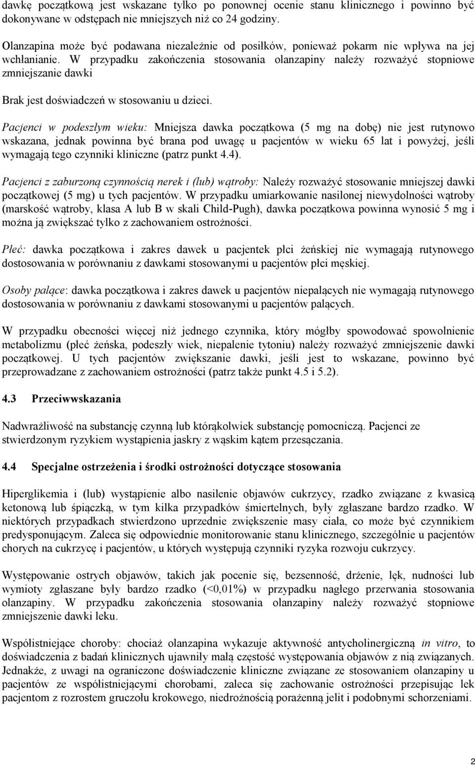 W przypadku zakończenia stosowania olanzapiny należy rozważyć stopniowe zmniejszanie dawki Brak jest doświadczeń w stosowaniu u dzieci.