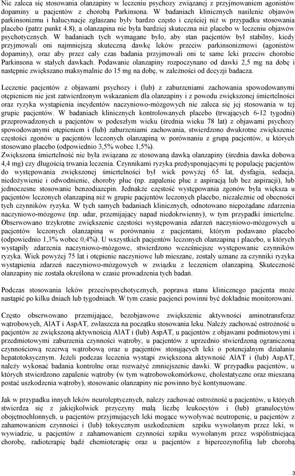 8), a olanzapina nie była bardziej skuteczna niż placebo w leczeniu objawów psychotycznych.