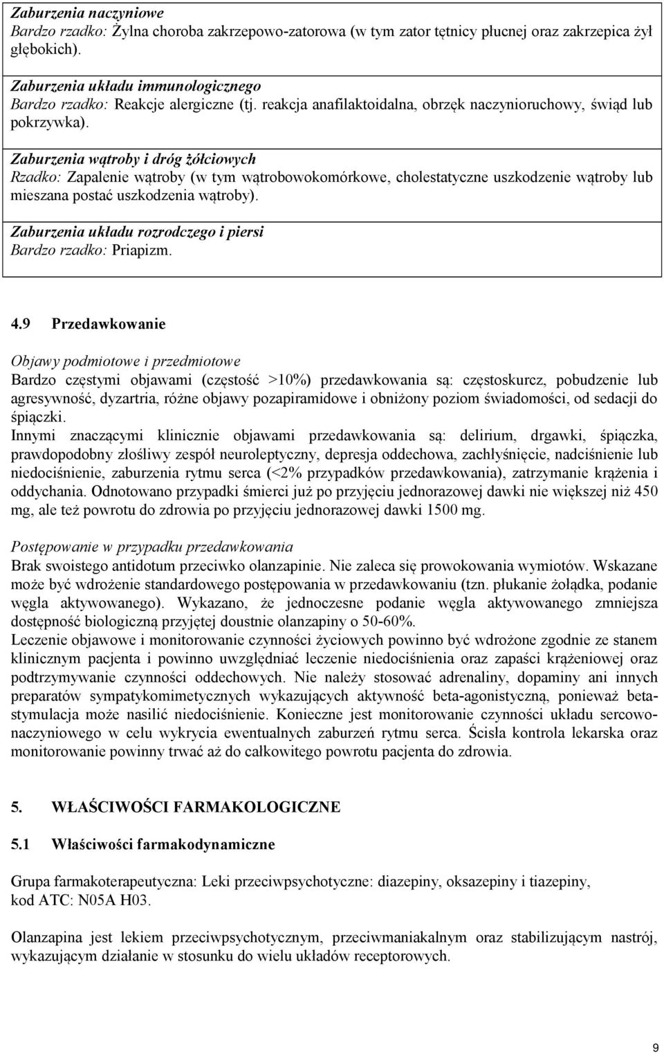 Zaburzenia wątroby i dróg żółciowych Rzadko: Zapalenie wątroby (w tym wątrobowokomórkowe, cholestatyczne uszkodzenie wątroby lub mieszana postać uszkodzenia wątroby).