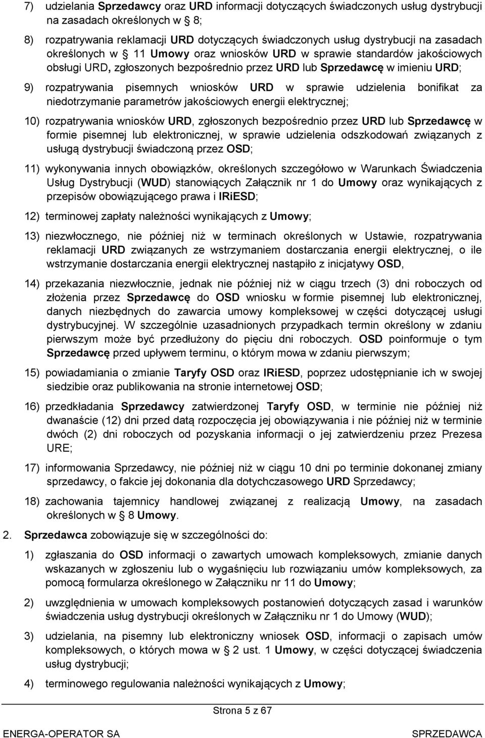 URD w sprawie udzielenia bonifikat za niedotrzymanie parametrów jakościowych energii elektrycznej; 10) rozpatrywania wniosków URD, zgłoszonych bezpośrednio przez URD lub Sprzedawcę w formie pisemnej
