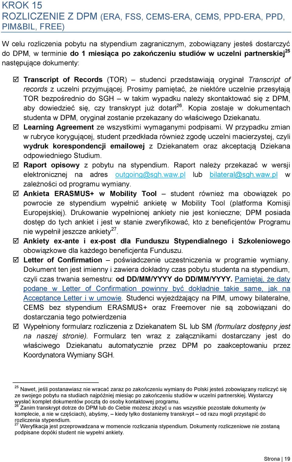 Prosimy pamiętać, że niektóre uczelnie przesyłają TOR bezpośrednio do SGH w takim wypadku należy skontaktować się z DPM, aby dowiedzieć się, czy transkrypt już dotarł 26.