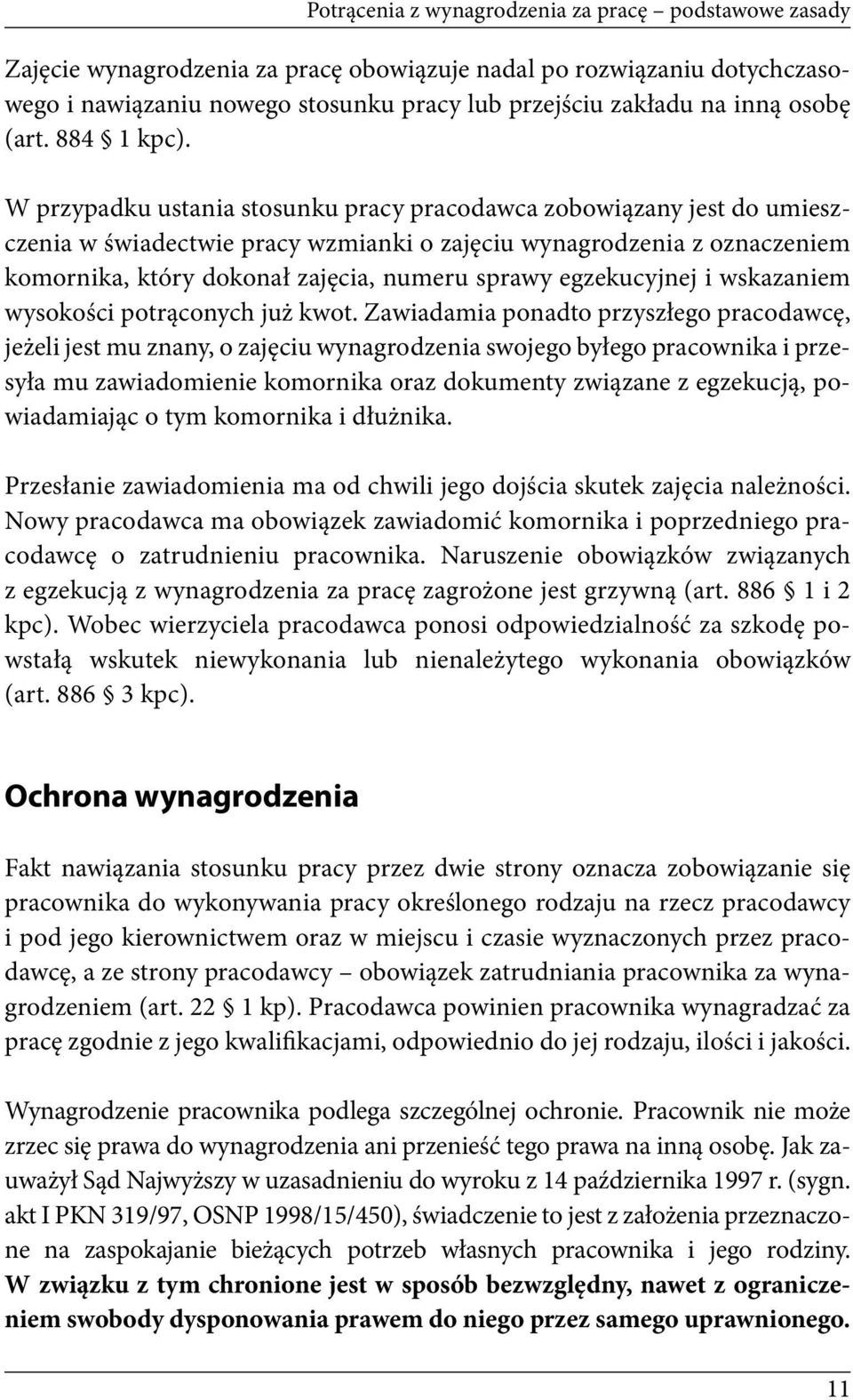 W przypadku ustania stosunku pracy pracodawca zobowiązany jest do umieszczenia w świadectwie pracy wzmianki o zajęciu wynagrodzenia z oznaczeniem komornika, który dokonał zajęcia, numeru sprawy