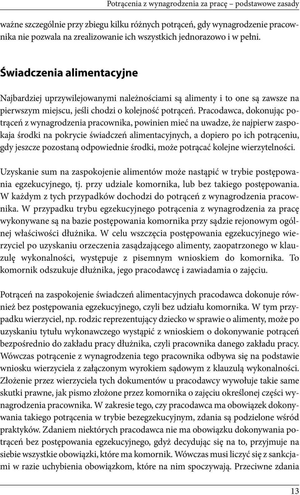 Pracodawca, dokonując potrąceń z wynagrodzenia pracownika, powinien mieć na uwadze, że najpierw zaspokaja środki na pokrycie świadczeń alimentacyjnych, a dopiero po ich potrąceniu, gdy jeszcze