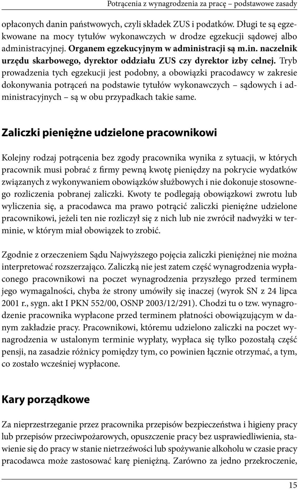 Tryb prowadzenia tych egzekucji jest podobny, a obowiązki pracodawcy w zakresie dokonywania potrąceń na podstawie tytułów wykonawczych sądowych i administracyjnych są w obu przypadkach takie same.
