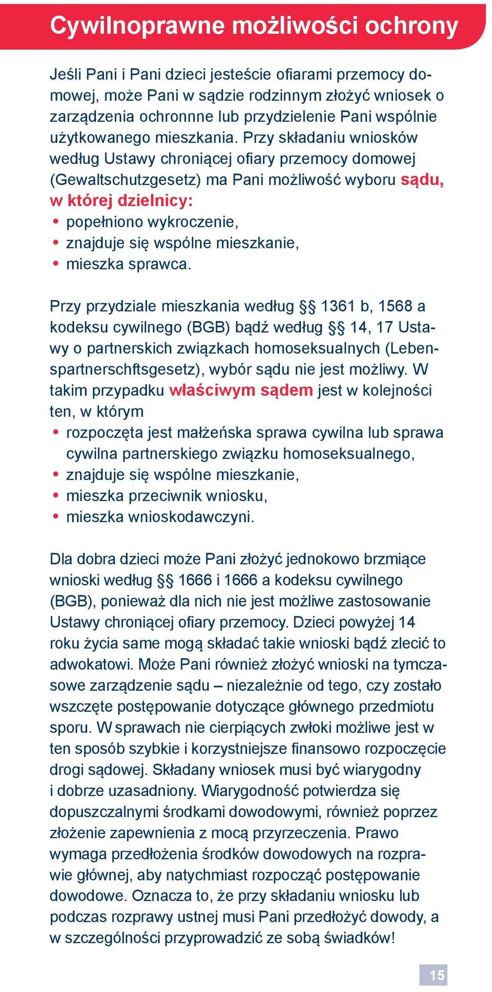 Przy składaniu wniosków według Ustawy chroniącej ofiary przemocy domowej (Gewaltschutzgesetz) ma Pani możliwość wyboru sądu, w której dzielnicy: popełniono wykroczenie, znajduje się wspólne