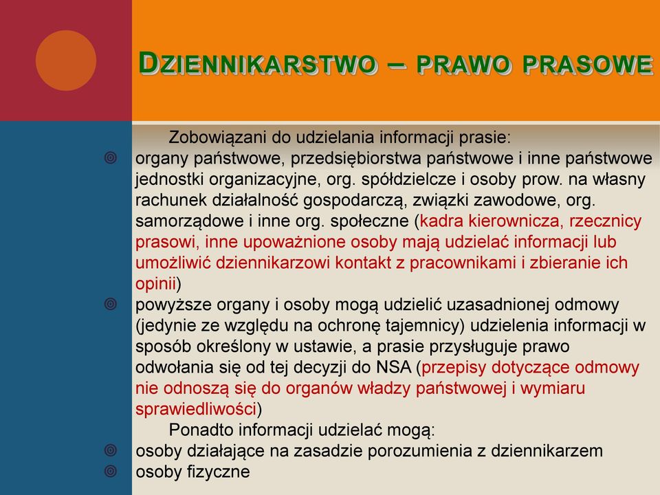 społeczne (kadra kierownicza, rzecznicy prasowi, inne upoważnione osoby mają udzielać informacji lub umożliwić dziennikarzowi kontakt z pracownikami i zbieranie ich opinii) powyższe organy i osoby