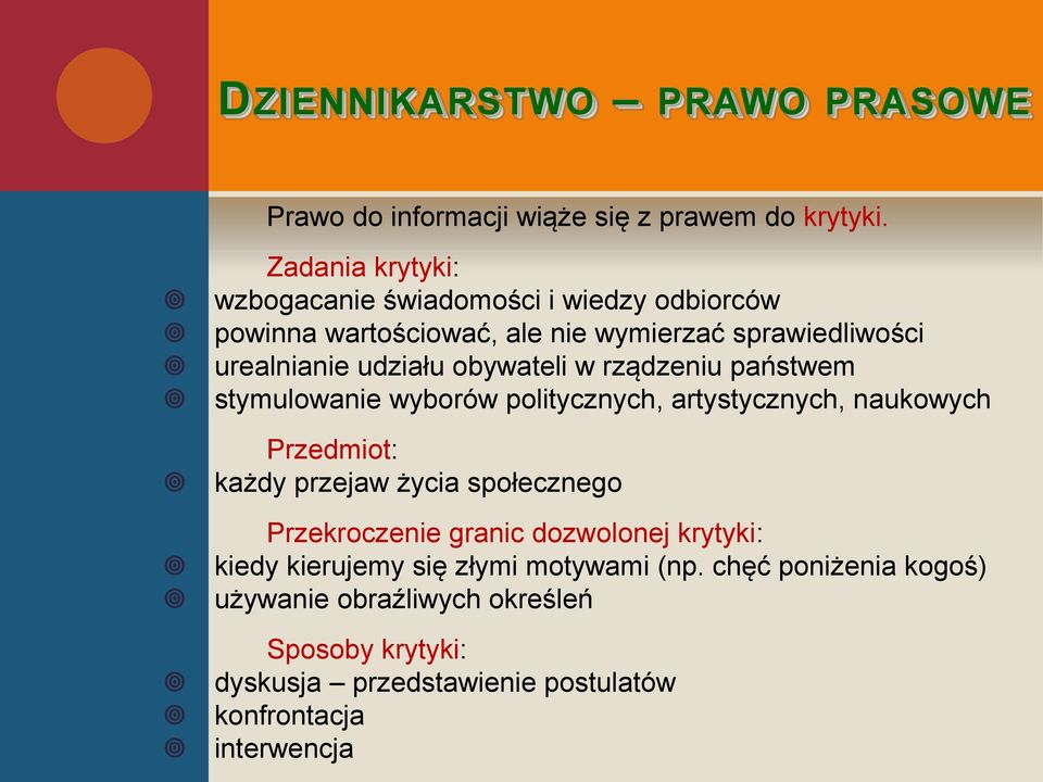 obywateli w rządzeniu państwem stymulowanie wyborów politycznych, artystycznych, naukowych Przedmiot: każdy przejaw życia społecznego