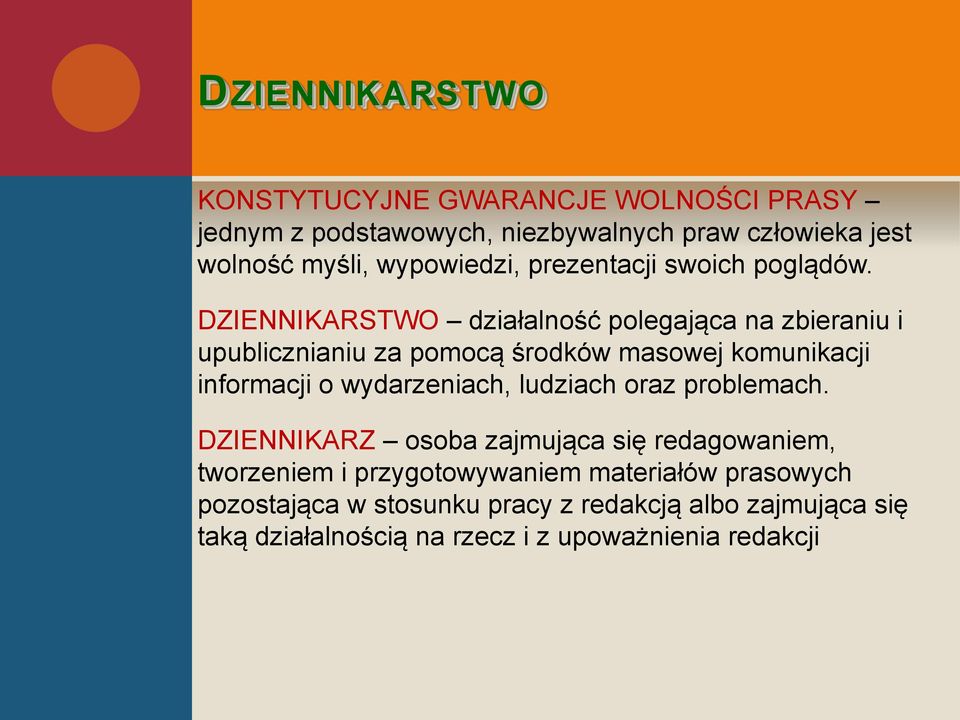 DZIENNIKARSTWO działalność polegająca na zbieraniu i upublicznianiu za pomocą środków masowej komunikacji informacji o wydarzeniach,