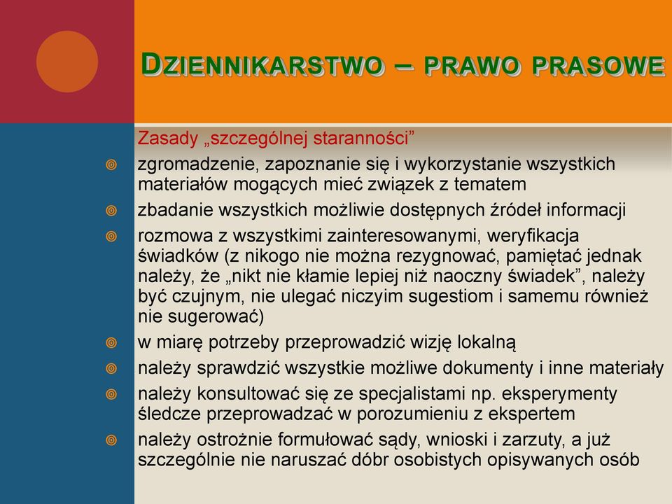 należy być czujnym, nie ulegać niczyim sugestiom i samemu również nie sugerować) w miarę potrzeby przeprowadzić wizję lokalną należy sprawdzić wszystkie możliwe dokumenty i inne materiały należy