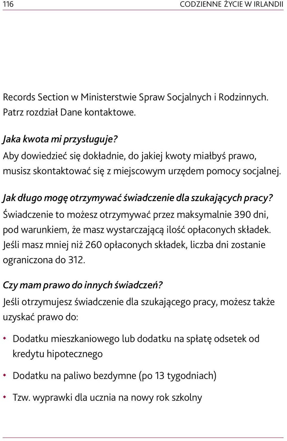Świadczenie to możesz otrzymywać przez maksymalnie 390 dni, pod warunkiem, że masz wystarczającą ilość opłaconych składek.